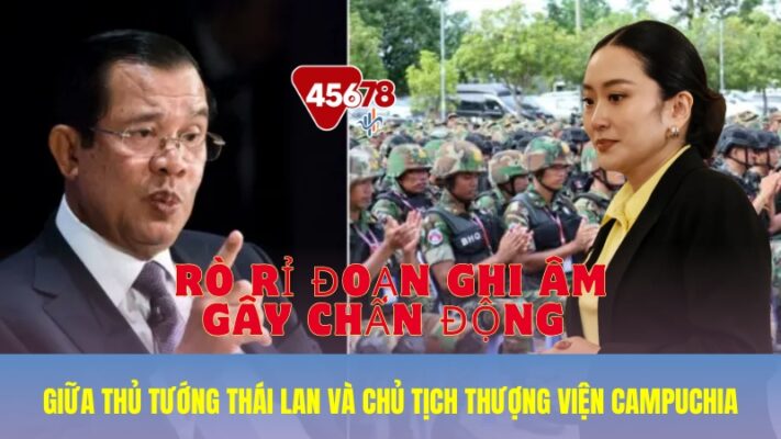 Rò rỉ đoạn ghi âm gây chấn động giữa Thủ tướng Thái Lan và Chủ tịch Thượng viện Campuchia